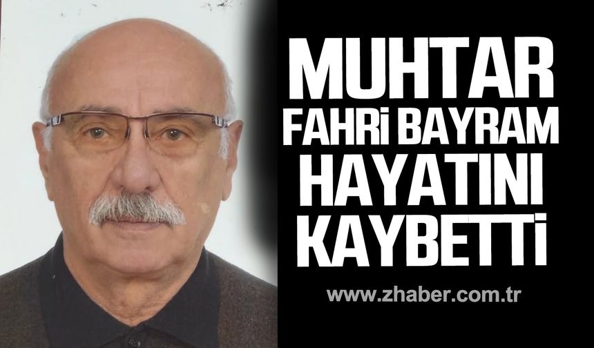 Muhtar Fahri Bayram hayatını kaybetti.