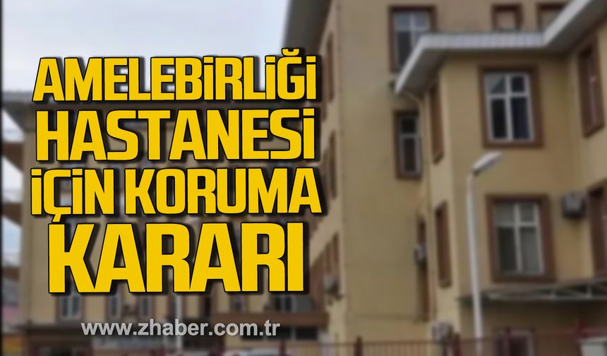 Mustafa Çağlayan duyurdu. Amele Birliği Hastanesi için koruma kararı alındı.