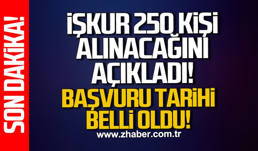İŞKUR 250 kişi alınacağını açıkladı. Başvuru tarihi belli oldu