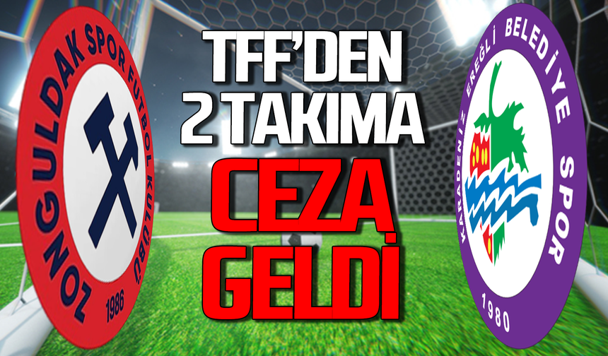 TFF Zonguldakspor ve Ereğli’yi cezalandırdı!