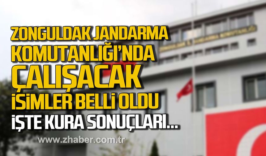 Zonguldak İl Jandarma Komutanlığı'nda çalışacak 30 kişi belli oldu.
