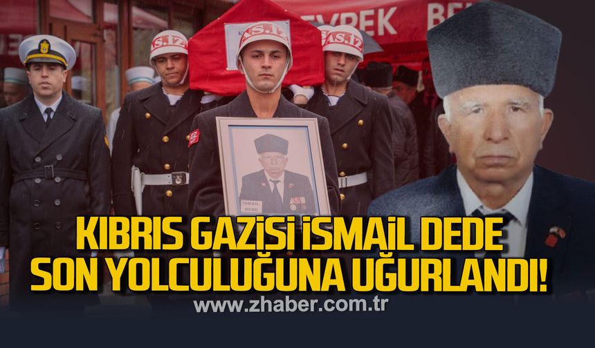 Kıbrıs Gazisi İsmail Dede son yolculuğuna uğurlandı