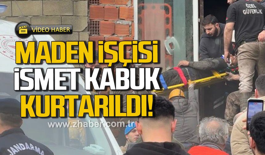 Maden İşçisi İsmet Kabuk kurtarıldı