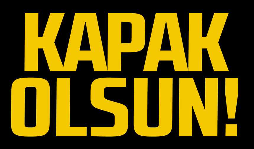 Kapak olsun!