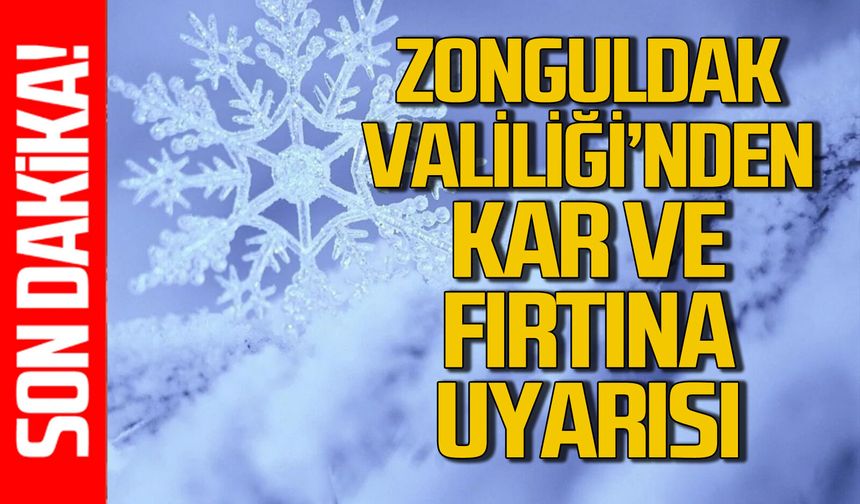 Zonguldak Valiliği’nden uyarı: Kar ve fırtına etkili olacak!