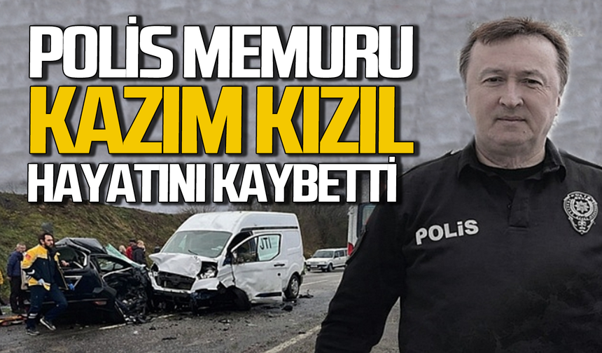 Polis memuru Kazım Kızıl feci kazada hayatını kaybetti