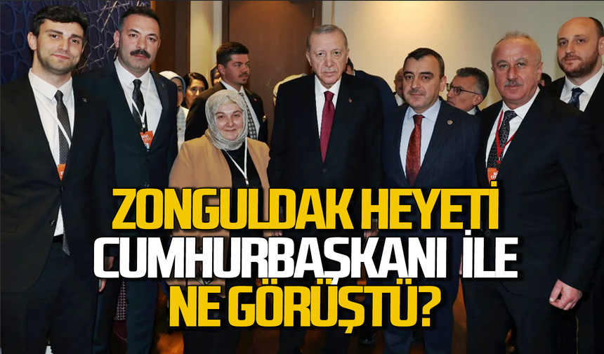 Zonguldak heyeti Başkent’te Cumhurbaşkanı ne görüştü?