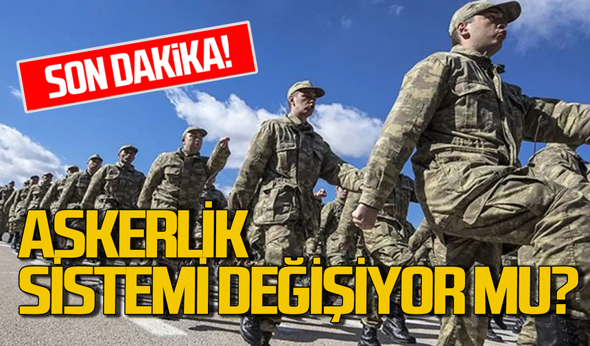 Askerlik sistemi değişiyor mu?