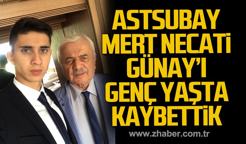 Astsubay Mert Necati Günay genç yaşta hayatını kaybetti.