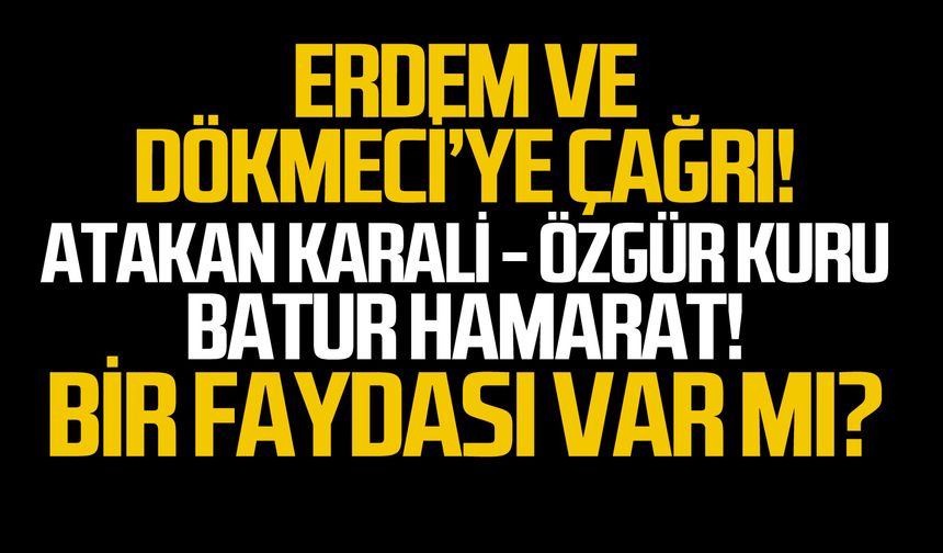 Erdem ve Dökmeci'ye çağrı!