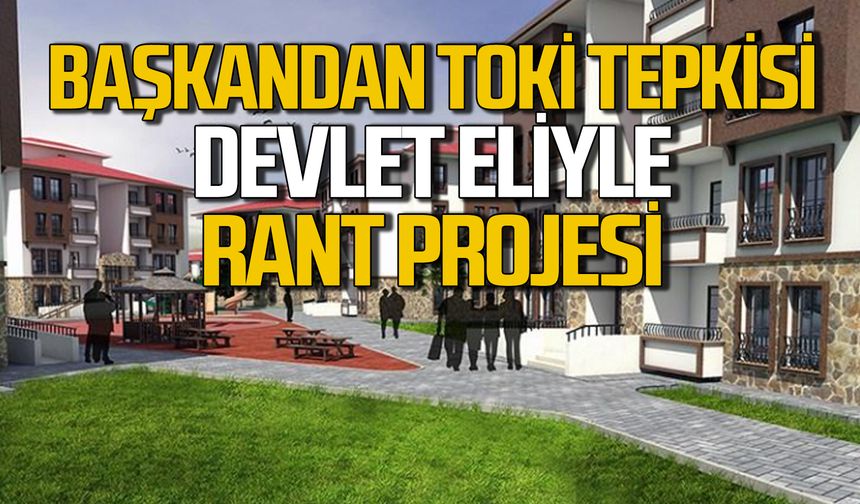 TOKİ devlet eliyle bir “Rant projesi”
