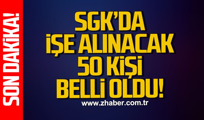 Sosyal Güvenlik Kurumu'nda (SGK) işe alınacak 50 kişi belli oldu