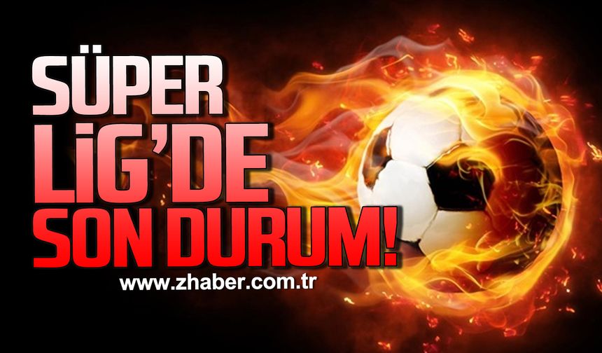 Süper Lig’de son durum! Şampiyonluk yarışı sürüyor...