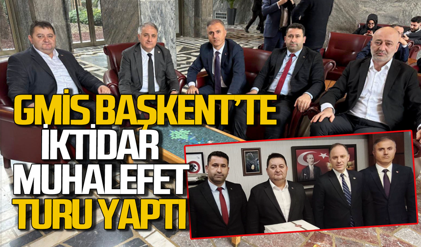 GMİS yönetimi Başkent'te iktidar ve muhalefet turu yaptı