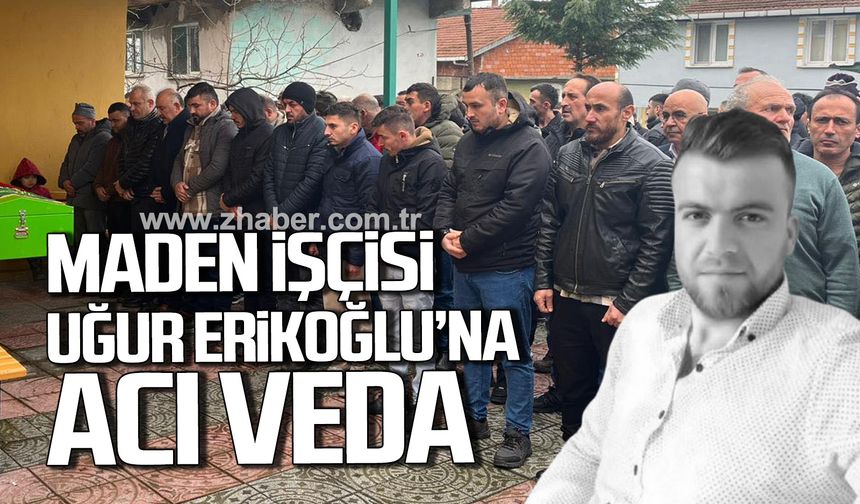 Zonguldak'ta maden işçisi Uğur Erikoğlu dualarla uğurlandı.