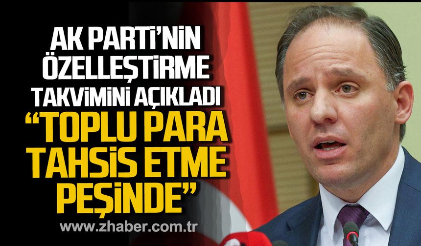 Deniz Yavuzyılmaz AK Parti'nin özelleştirme takvimini açıkladı.