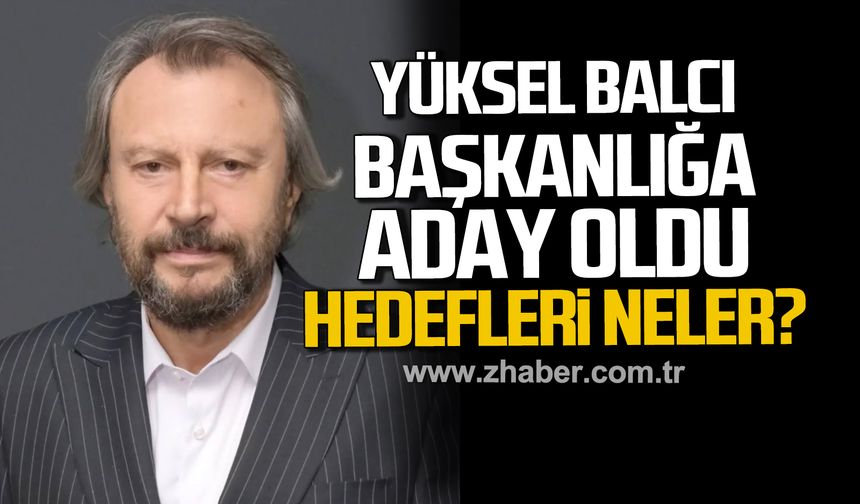 Yüksel Balcı Kdz. Ereğli Ticaret ve Sanayi Odası Başkanlığı’na aday oldu.