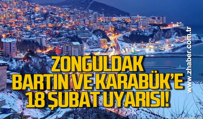 Zonguldak, Bartın ve Karabük'e 18 Şubat uyarısı