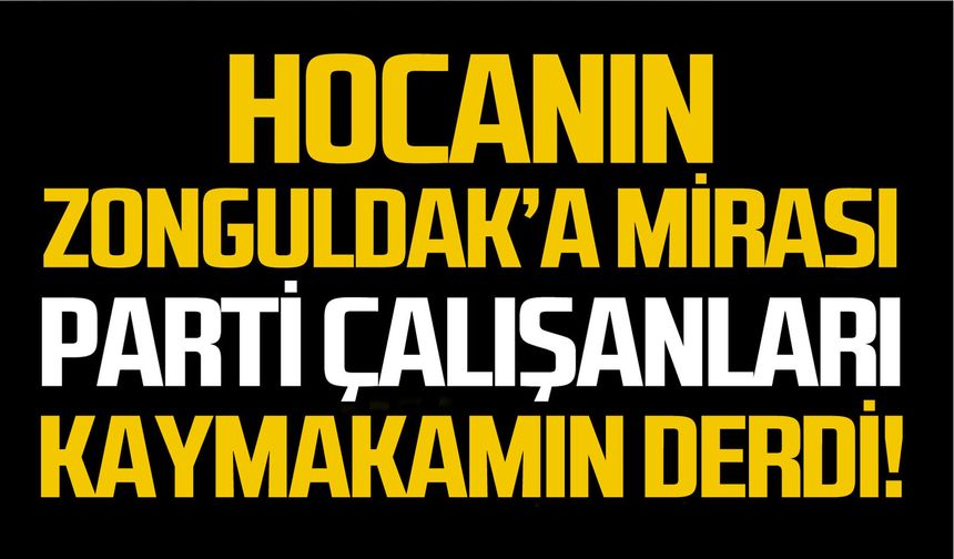 Hocanın Zonguldak’a mirası!