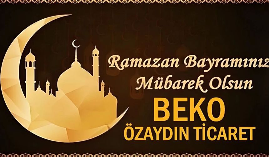 BEKO ÖZAYDIN TİCARET'ten Ramazan Bayramı Mesajı (2026)