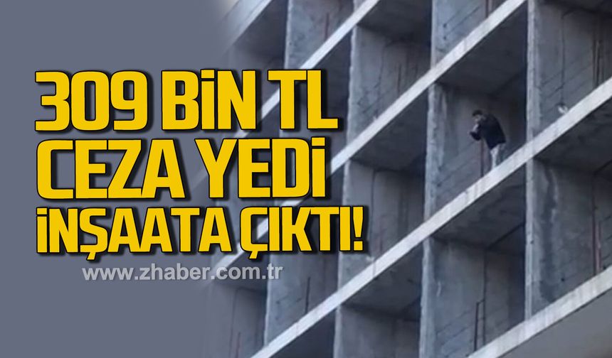 Çaycuma'da 309 bin TL ceza yiyen sürücü inşaata çıktı