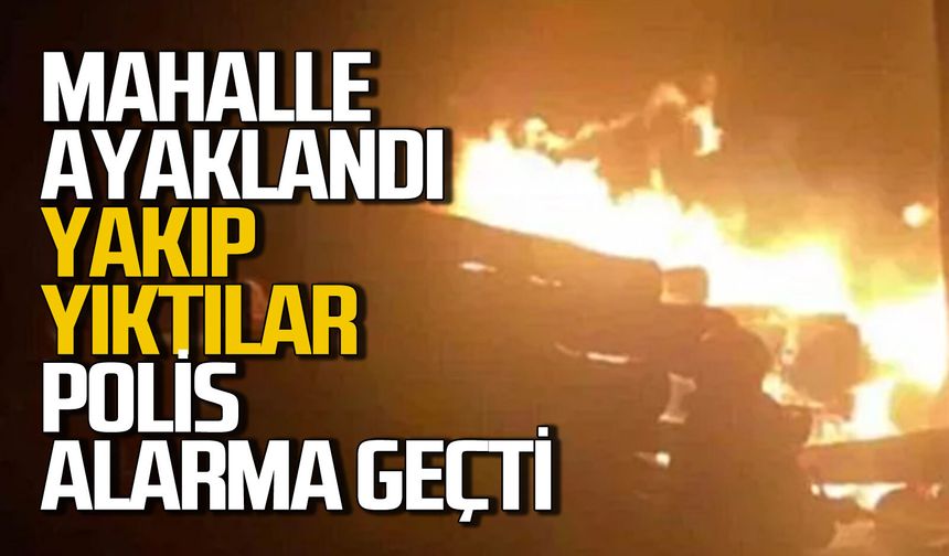 Mahalle ayaklandı: Yakıp yıktılar polis alarma geçti!