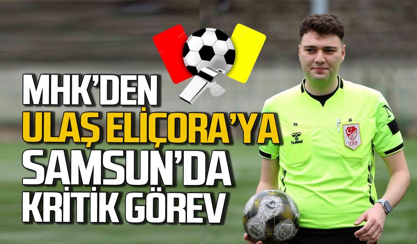 MHK Zonguldaklı Ulaş Eliçora’ya Bafra-Kırşehir maçında düdük verdi