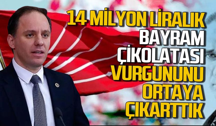 Deniz Yavuzyılmaz: 14 milyon liralık bayram çikolatası vurgununu ortaya çıkardık!