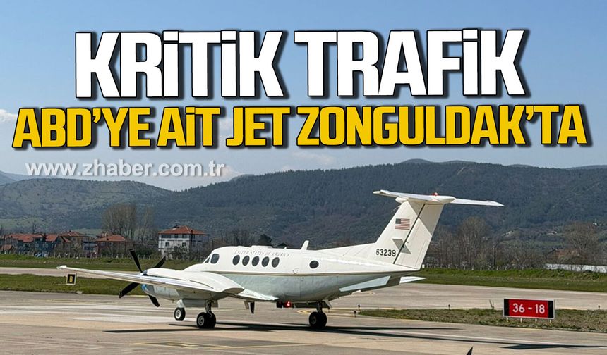 Kritik trafik. ABD'ye ait jet Zonguldak'ta.