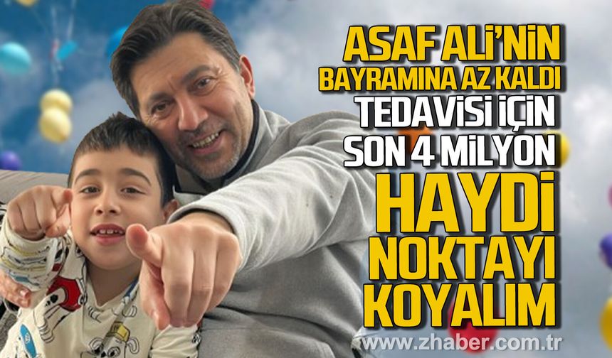 Asaf Ali’nin bayramına az kaldı. Tedavisi için son 4 milyon.