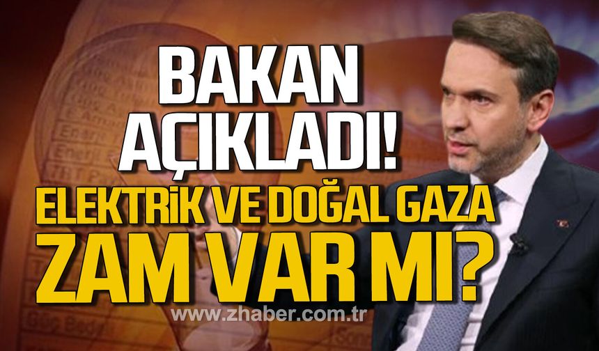 Bakan Bayraktar açıkladı. Elektrik ve Doğal gaza var mı?
