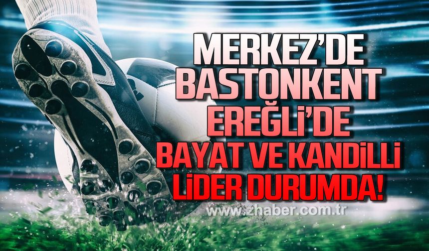 Merkez’de Bastonkent, Ereğli’de Bayat ve Kandilli lider durumda!