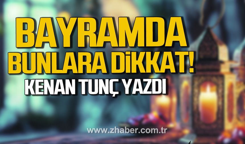 Bayramda Bunlara Dikkat!