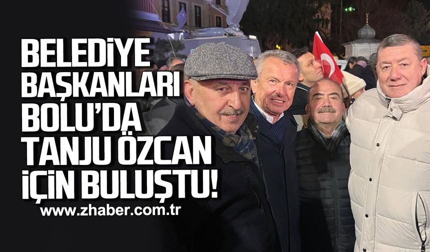 Belediye Başkanları Bolu'da Tanju Özcan için buluştu