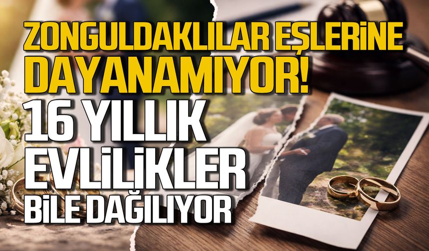 Zonguldaklılar eşlerine dayanamıyor, 16 yıllık evlilikler bitiyor