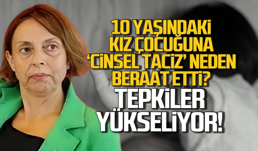 10 yaşındaki kız çocuğuna ‘cinsel taciz’ sanığı neden beraat etti. Tepkiler yükseliyor