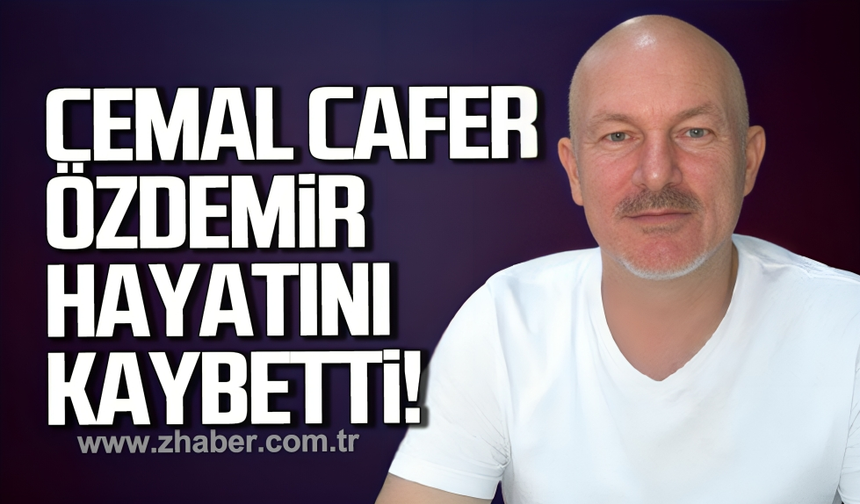 Cemal (Cafer ) Özdemir hayatını kaybetti