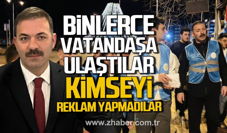 Binlerce vatandaşa ulaştılar. Kimseyi reklam yapmadılar.