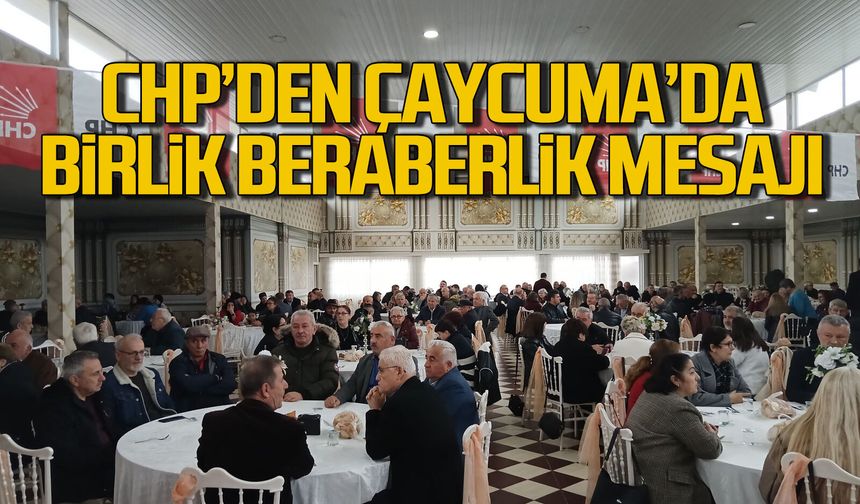 CHP Çaycuma'da birlik beraberlik mesajı