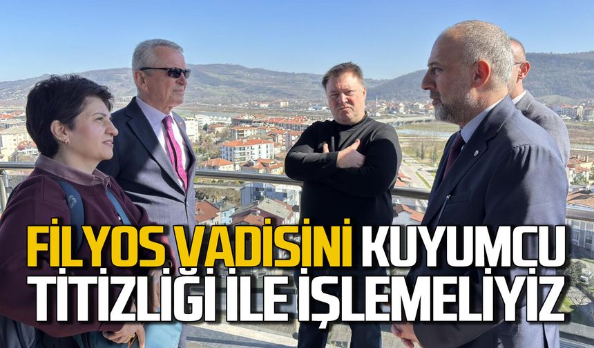 Filyos Vadisi’ni bir kuyumcu titizliği ile işlemeliyiz