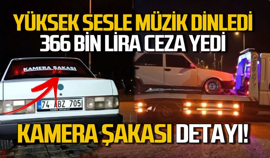 Yüksek sesle müzik dinledi 366 bin lira ceza yedi: “Kamera şakası” detayı