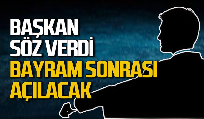 Belediye başkanı söz verdi: Bayramdan sonra açılacak