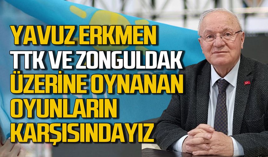 TTK ve Zonguldak’ın üzerine oyun oynayanların karşısındayız!
