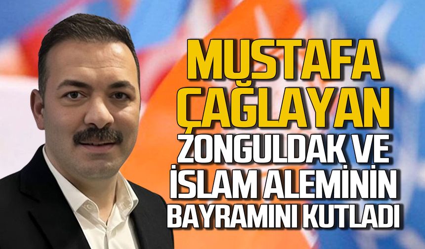 Mustafa Çağlayan Zonguldak ve İslam Aleminin Ramazan Bayramı’nı kutladı