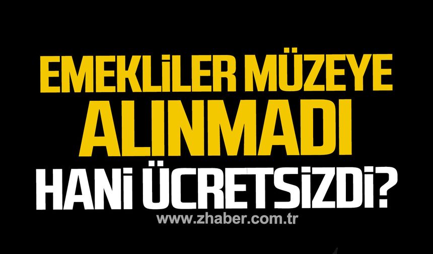 Safranbolu'da emekliler müzeye alınmadı. Hani ücretsizdi?