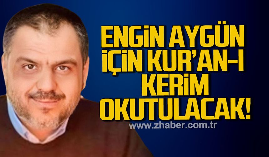 Kilimli’de merhum Engin Aygün için Kur’an-ı Kerim tilaveti düzenlenecek