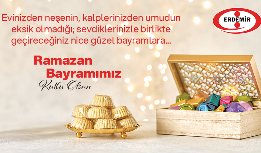 ERDEMİR'den Ramazan Bayramı mesajı
