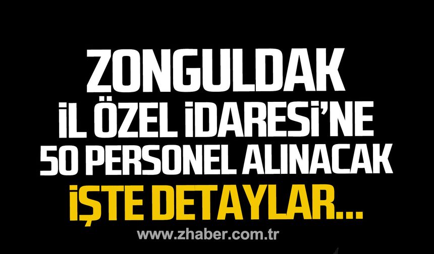 Zonguldak İl Özel İdaresi’ne 50 personel alınacak. İşte detaylar...
