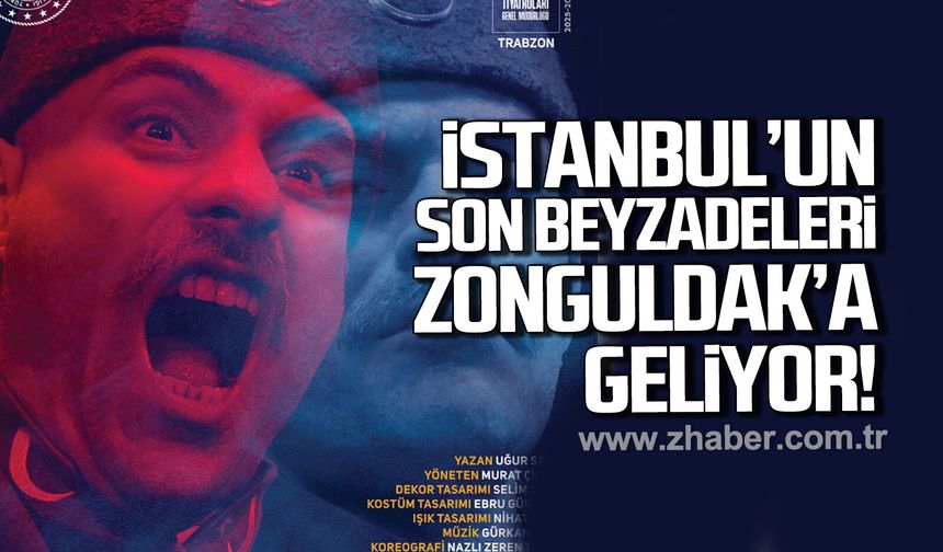 'İstanbul'un Son Beyzadeleri' Zonguldak'a geliyor