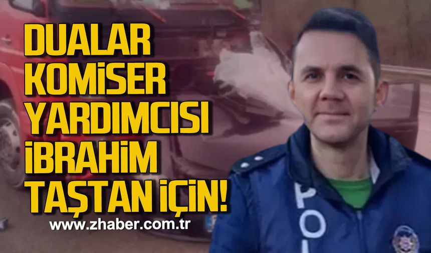 Dualar Komiser Yardımcısı İbrahim Taştan için